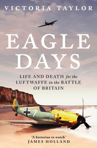 Eagle Days: Life and Death for the Luftwaffe in the Battle of Britain book cover by Victoria Taylor