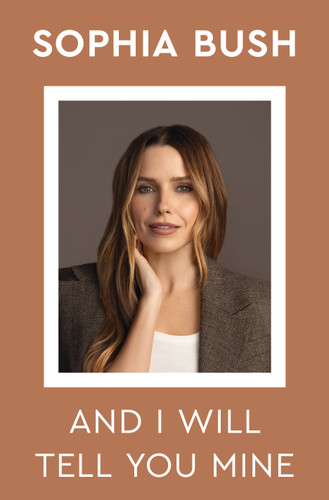 And I Will Tell You Mine: Notes from a Life in Progress book cover by Sophia Bush