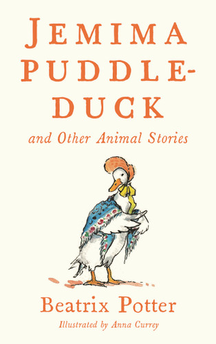 Jemima Puddle Duck and Other Animal Stories: Deluxe edition with 80 new colour illustrations by Anna Currey (Alma Junior Classics) (Alma Junior Classics) book cover by Beatrix Potter