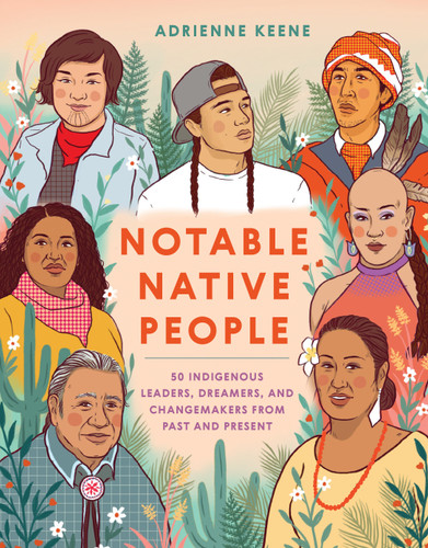 Notable Native People: 50 Indigenous Leaders, Dreamers, and Changemakers from Past and Present book cover by Adrienne Keene