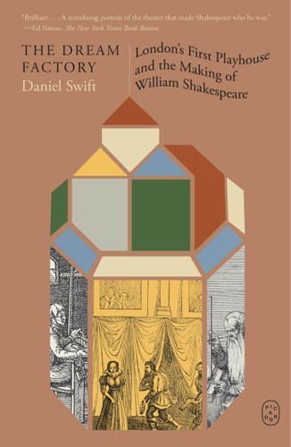 The Dream Factory: London’s First Playhouse and the Making of William Shakespeare book cover by Daniel Swift