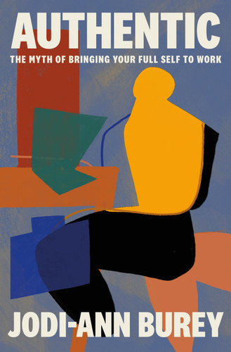 Authentic: The Myth of Bringing Your Full Self to Work book cover by Jodi-Ann Burey