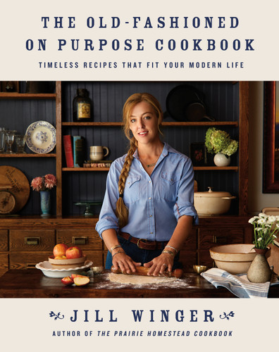 The Old-Fashioned on Purpose Cookbook: Timeless Recipes That Fit Your Modern Life book cover by Jill Winger