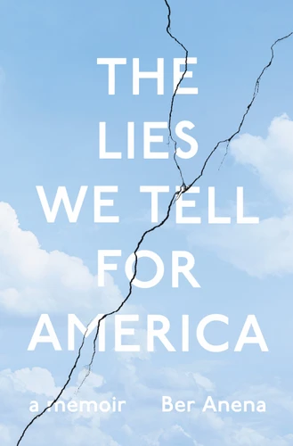 The Lies We Tell for America: A Memoir book cover by Ber Anena