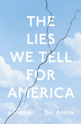 The Lies We Tell for America: A Memoir book cover by Ber Anena