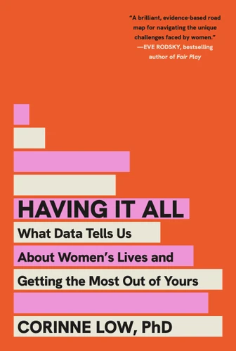 Having It All: What Data Tells Us About Women's Lives and Getting the Most Out of Yours book cover by Corinne Low, PhD