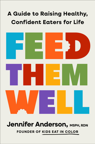 Feed Them Well: A Guide to Raising Healthy, Confident Eaters for Life book cover by Jennifer Anderson, MSPH, RDN