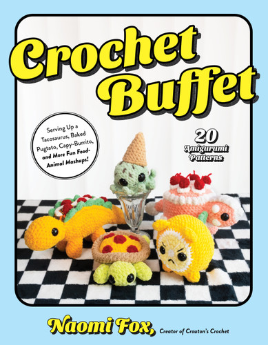 Crochet Buffet: Serving Up a Tacosaurus, Baked Pugtato, Capy-Burrito, and More Fun Food-Animal Mashups! book cover by Naomi Fox