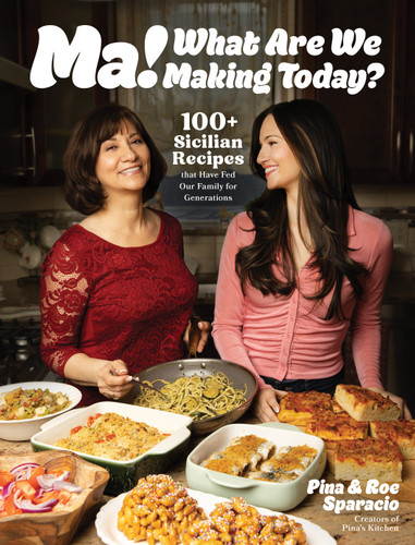 Ma! What Are We Making Today?: 100+ Sicilian Recipes That Have Fed Our Family for Generations book cover by Pina and Roe
