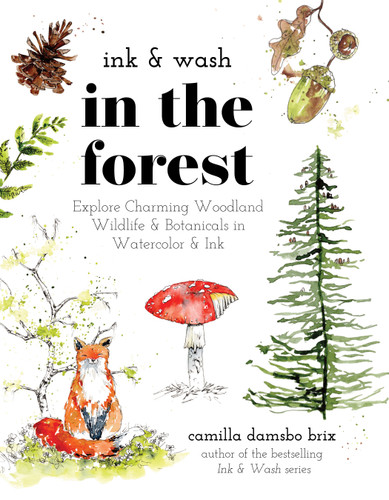 Ink & Wash in the Forest: Explore Charming Woodland Wildlife & Botanicals in Watercolor & Ink book cover by Camilla Damsbo Brix