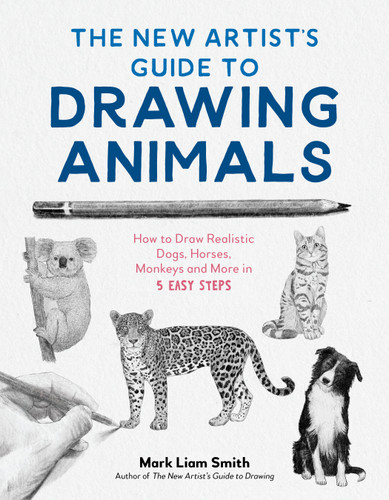 The New Artist’s Guide to Drawing Animals: How to Draw Realistic Dogs, Horses, Monkeys and More in 5 Easy Steps book cover by Mark Liam Smith
