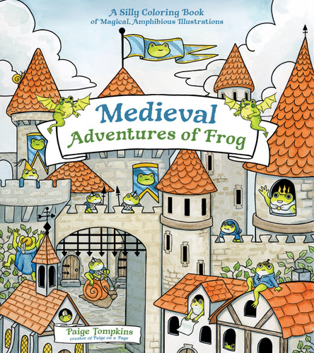 Medieval Adventures of Frog: A Silly Coloring Book of Magical, Amphibious Illustrations book cover by Paige Tompkins