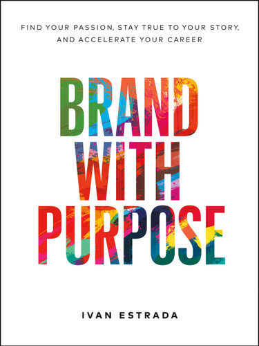 Brand With Purpose: Find Your Passion, Stay True to Your Story, and  Accelerate Your Career book cover by Ivan Estrada