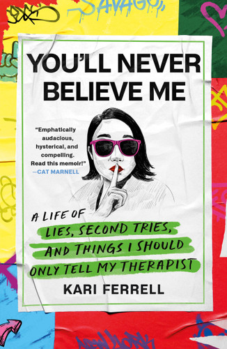 You'll Never Believe Me: A Life of Lies, Second Tries, and Things I Should Only Tell My Therapist book cover by Kari Ferrell