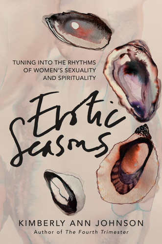 Erotic Seasons: Tuning into the Rhythms of Women's Sexuality and Spirituality book cover by Kimberly Ann Johnson