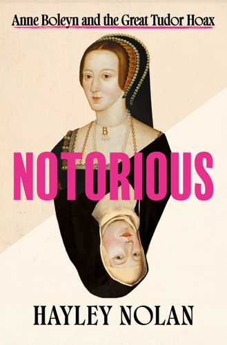 Notorious: Anne Boleyn and the Great Tudor Hoax book cover by Hayley Nolan