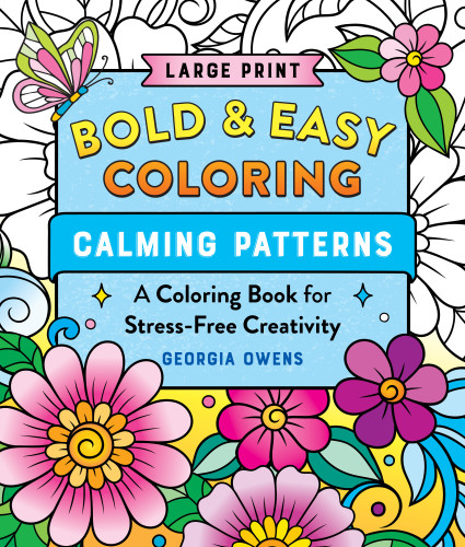 Bold & Easy Coloring: Calming Patterns (Large Print): A Large Print Coloring Book for Stress-Free Creativity book cover by Georgia Owens