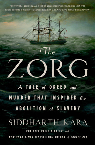 The Zorg: A Tale of Greed and Murder That Inspired the Abolition of Slavery book cover by Siddharth Kara