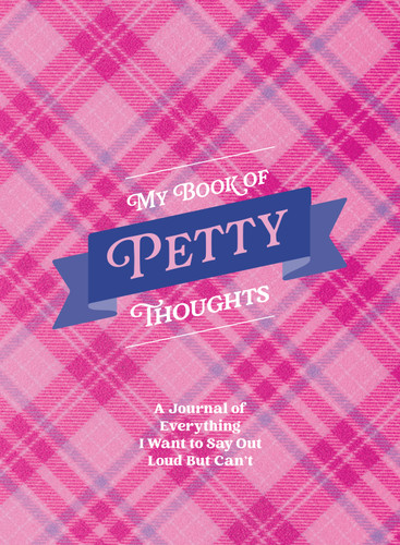 My Book of Petty Thoughts: A Journal of Everything I Want to Say Out Loud but Can’t book cover by Gabriella Zola