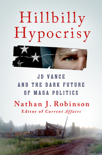 Hillbilly Hypocrisy: JD Vance and the Dark Future of MAGA Politics book cover by Nathan J. Robinson