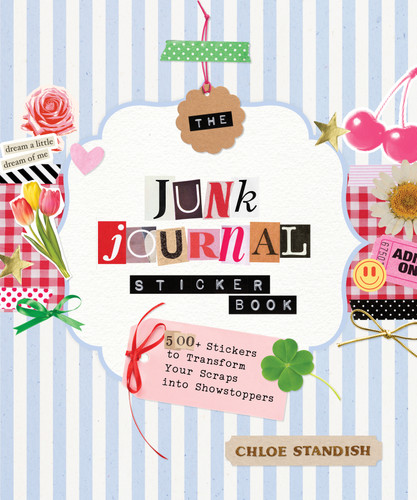 The Junk Journal Sticker Book: 500+ Stickers to Transform Your Scraps into Showstoppers book cover by Chloe Standish