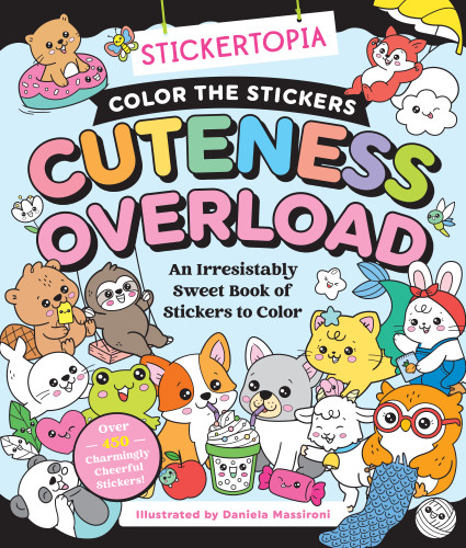 Stickertopia: Color the Stickers: Cuteness Overload: An Irresistibly Sweet Book of Stickers to Color book cover by Daniela Massironi