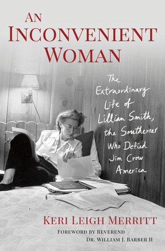 An Inconvenient Woman: The Extraordinary Life of Lillian Smith, the Southerner Who Defied Jim Crow America book cover by Keri Leigh Merritt