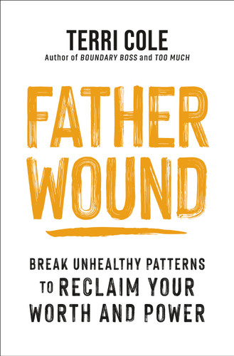Father Wound: Break Unhealthy Patterns to Reclaim Your Worth and Power book cover by Terri Cole, MSW, LCSW