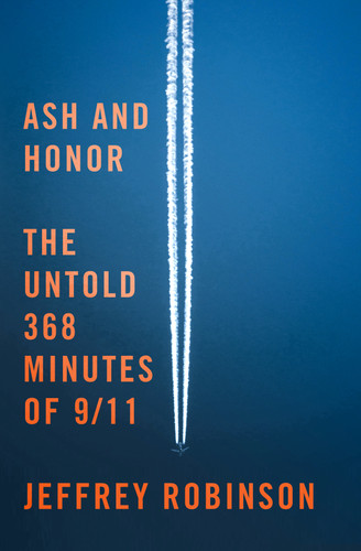 Ash and Honor: The Untold 368 Minutes of 9/11 book cover by Jeffrey Robinson