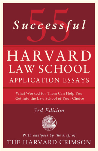 55 Successful Harvard Law School Application Essays, 3rd Edition: With Analysis by the Staff of The Harvard Crimson book cover by Staff of the Harvard Crimson