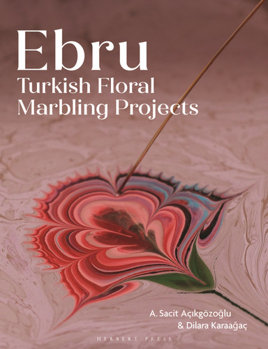 Ebru: Turkish Floral Marbling Projects book cover by Ahmet Sacit Açikgözoglu, Dilara Karaagaç