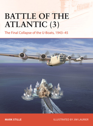 Battle of the Atlantic (3): The Final Collapse of the U-boats, 1943–45 (Campaign #439) book cover by Mark Stille