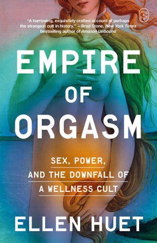 Empire of Orgasm: Sex, Power, and the Downfall of a Wellness Cult book cover by Ellen Huet