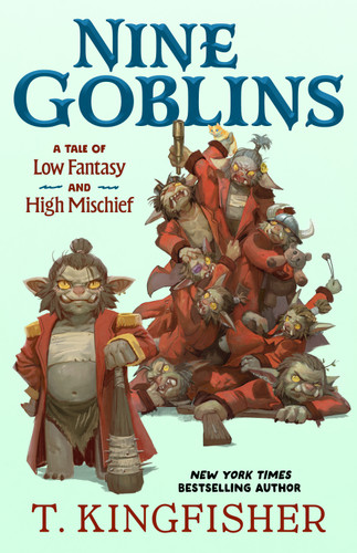 Nine Goblins: A Tale of Low Fantasy and High Mischief book cover by T. Kingfisher