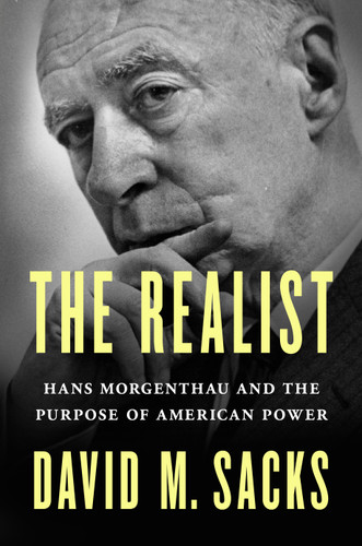 The Realist: Hans Morgenthau and the Purpose of American Power book cover by David M. Sacks