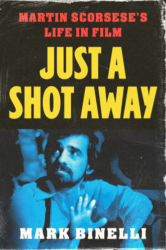 Just a Shot Away: Martin Scorsese's Life in Film book cover by Mark Binelli