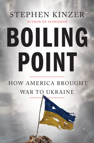 Boiling Point: How America Brought War to Ukraine book cover by Stephen Kinzer