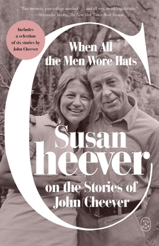 When All the Men Wore Hats: Susan Cheever on the Stories of John Cheever book cover by Susan Cheever