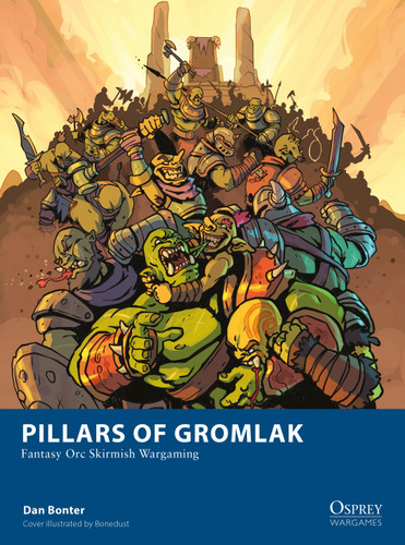 Pillars of Gromlak: Fantasy Orc Skirmish Wargaming (Osprey Wargames) book cover by Dan Bonter