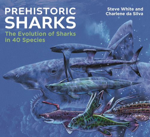 Prehistoric Sharks: The Evolution of Sharks in 40 Species book cover by Steve White, Charlene da Silva