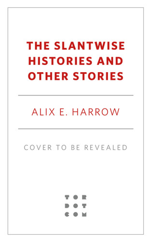 The Slantwise Histories: Collected Stories book cover by Alix E. Harrow
