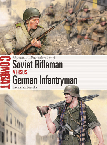 Soviet Rifleman vs German Infantryman: Operation Bagration 1944 (Combat #87) book cover by Jacek Zabielski