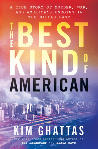 The Best Kind of American: A True Story of Murder, War, and America's Undoing in the Middle East book cover by Kim Ghattas
