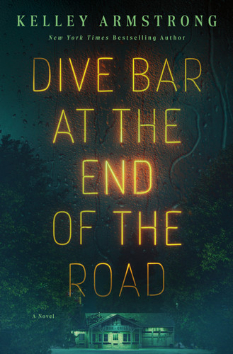 Dive Bar at the End of the Road: A Novel book cover by Kelley Armstrong