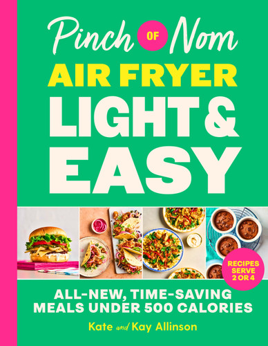 Pinch of Nom Air Fryer Light & Easy: All-New, Time-Saving Meals Under 500 Calories book cover by Kate Allinson, Kay Allinson
