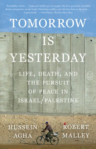Tomorrow Is Yesterday: Life, Death, and the Pursuit of Peace in Israel/Palestine book cover by Hussein Agha, Robert Malley