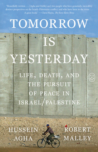 Tomorrow Is Yesterday: Life, Death, and the Pursuit of Peace in Israel/Palestine book cover by Hussein Agha, Robert Malley