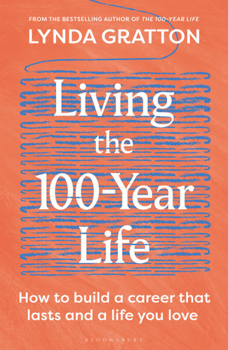 Living the 100-Year Life: How to build a career that lasts and a life you love book cover by Lynda Gratton