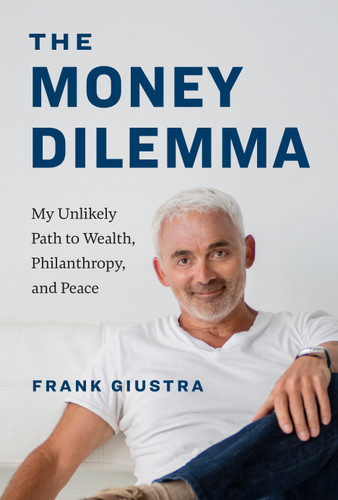 The Money Dilemma: My Unlikely Path to Wealth, Philanthropy, and Peace book cover by Frank Giustra