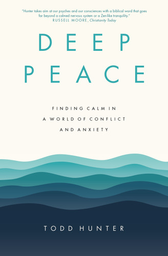 Deep Peace: Finding Calm in a World of Conflict and Anxiety book cover by Todd D. Hunter